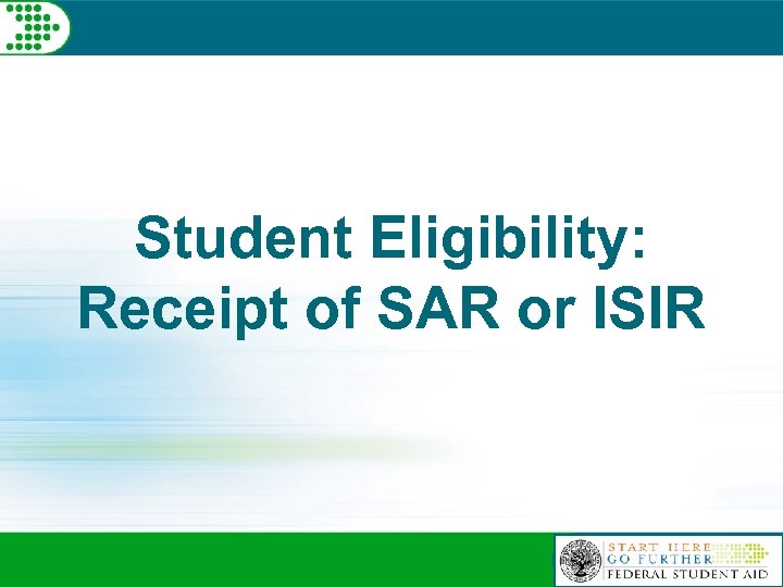 Student Eligibility: Receipt of SAR or ISIR 