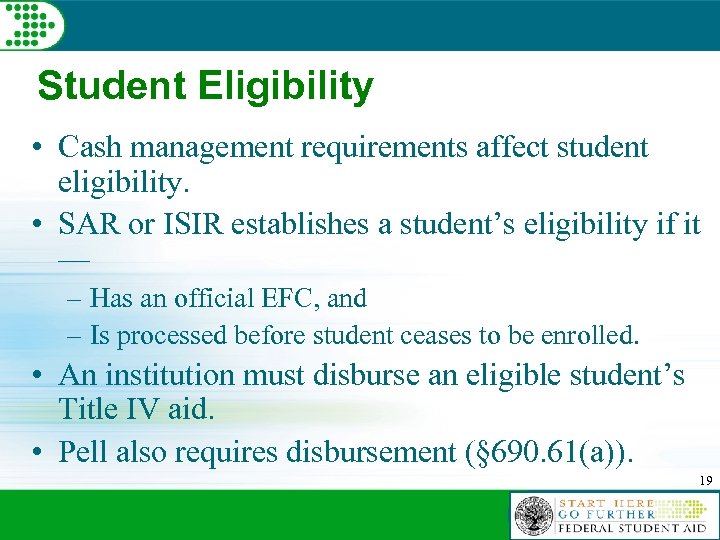 Student Eligibility • Cash management requirements affect student eligibility. • SAR or ISIR establishes