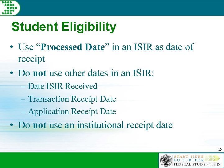 Student Eligibility • Use “Processed Date” in an ISIR as date of receipt •