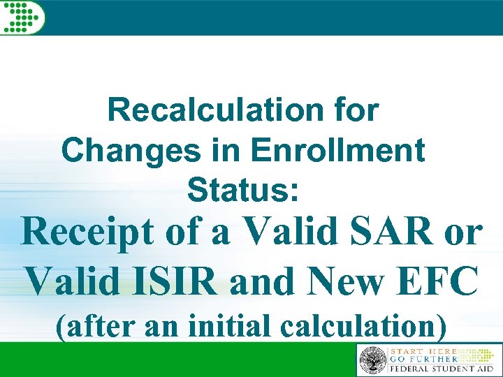 Recalculation for Changes in Enrollment Status: Receipt of a Valid SAR or Valid ISIR