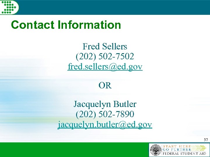 Contact Information Fred Sellers (202) 502 -7502 fred. sellers@ed. gov OR Jacquelyn Butler (202)