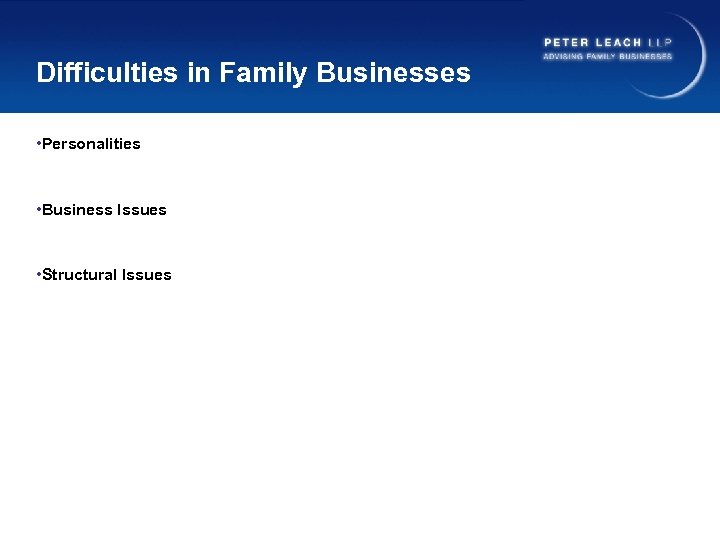 Difficulties in Family Businesses • Personalities • Business Issues • Structural Issues 