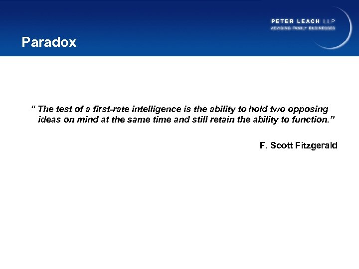 Paradox “ The test of a first-rate intelligence is the ability to hold two