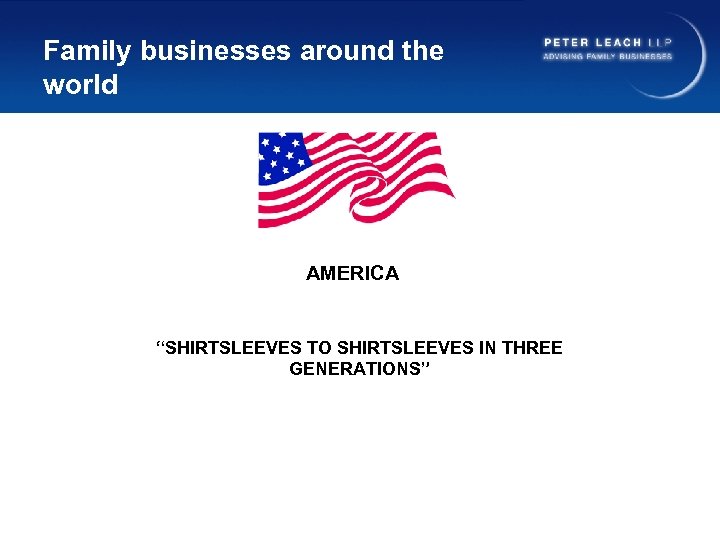 Family businesses around the world AMERICA “SHIRTSLEEVES TO SHIRTSLEEVES IN THREE GENERATIONS” 