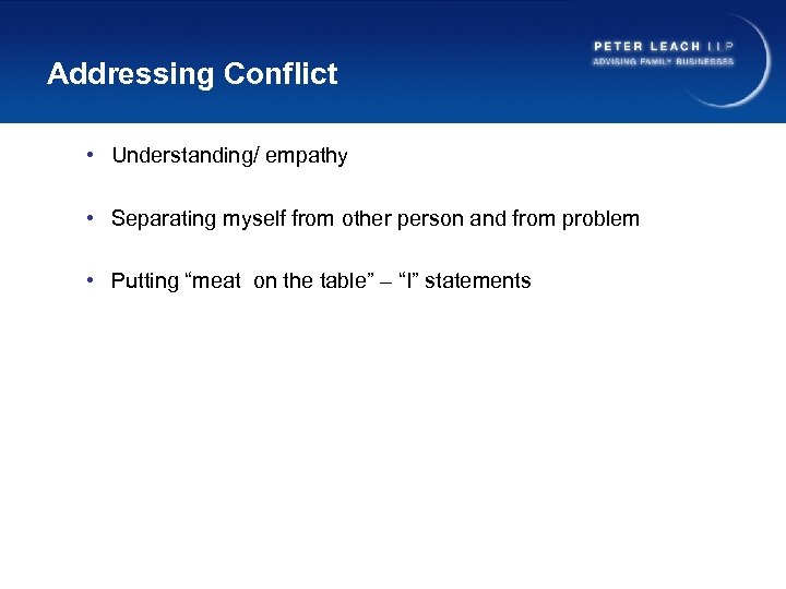 Addressing Conflict • Understanding/ empathy • Separating myself from other person and from problem