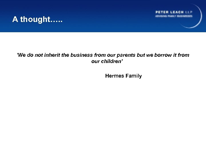 A thought…. . 'We do not inherit the business from our parents but we