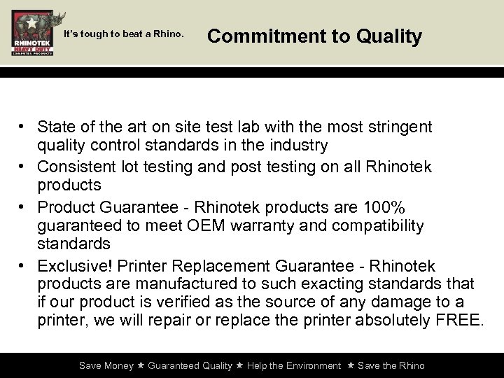 It’s tough to beat a Rhino. Commitment to Quality • State of the art