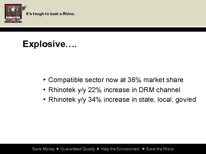 It’s tough to beat a Rhino. Explosive…. • Compatible sector now at 36% market