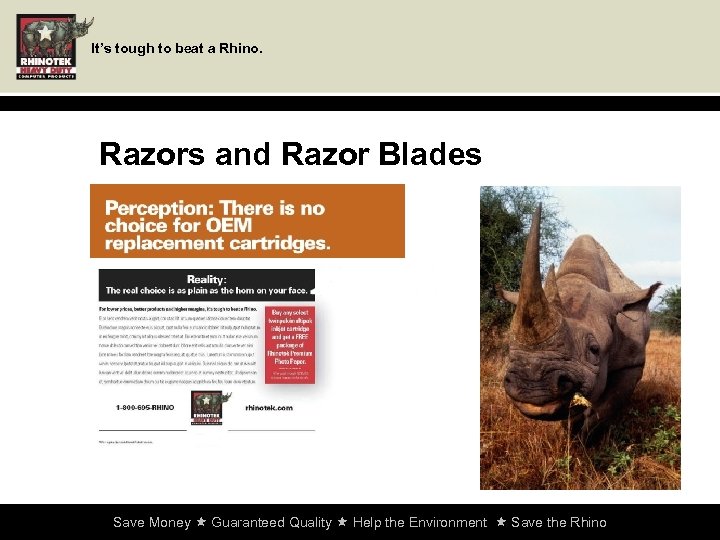 It’s tough to beat a Rhino. Razors and Razor Blades Save Money Guaranteed Quality