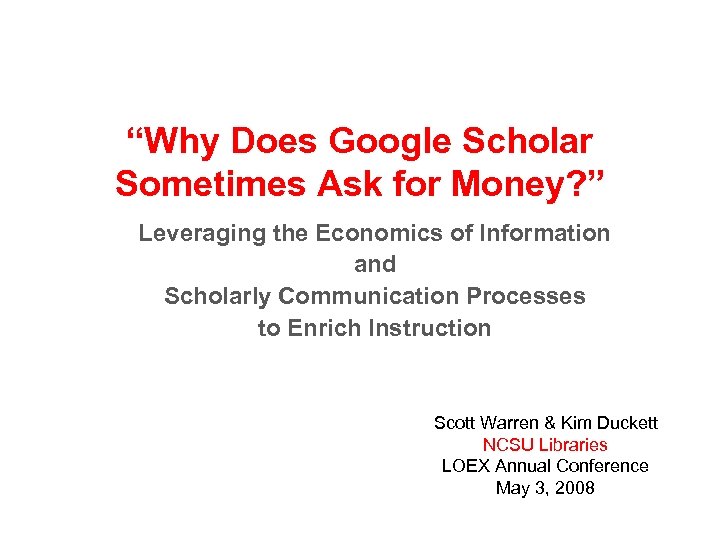 “Why Does Google Scholar Sometimes Ask for Money? ” Leveraging the Economics of Information