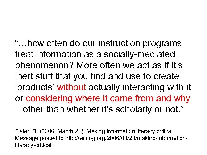 “…how often do our instruction programs treat information as a socially-mediated phenomenon? More often
