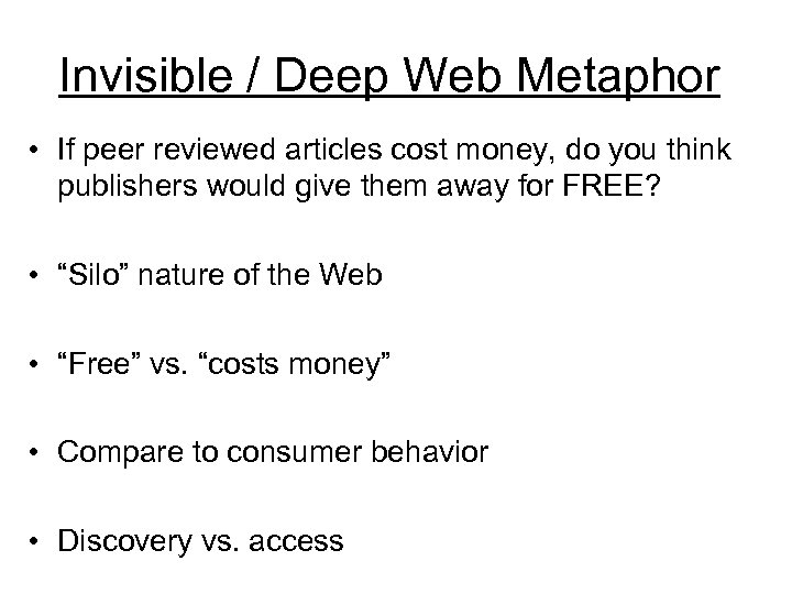 Invisible / Deep Web Metaphor • If peer reviewed articles cost money, do you