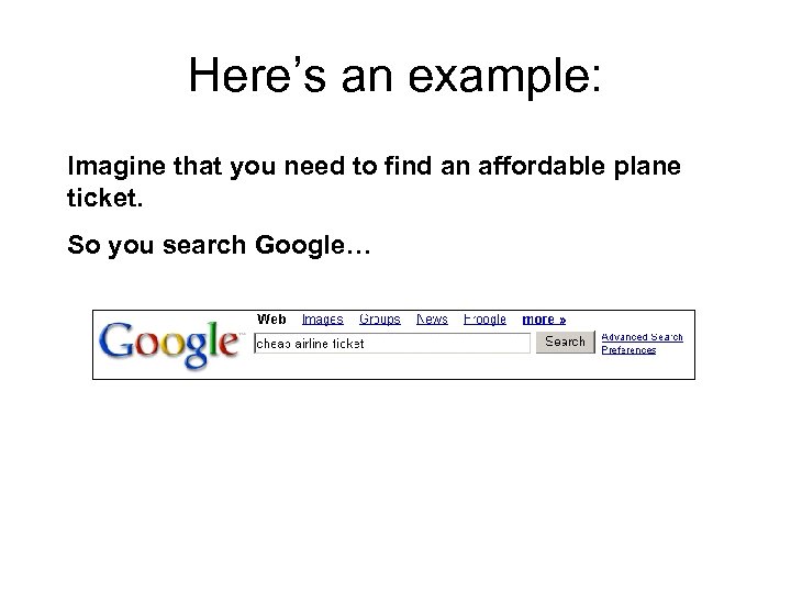 Here’s an example: Imagine that you need to find an affordable plane ticket. So
