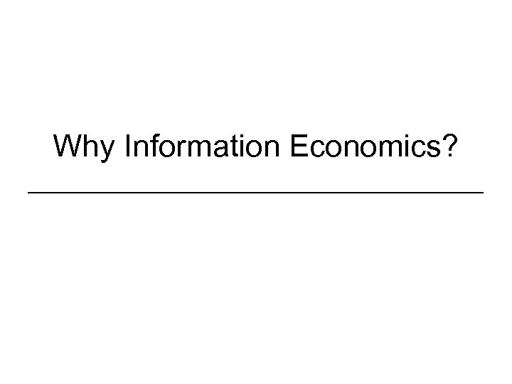 Why Information Economics? ________________ 
