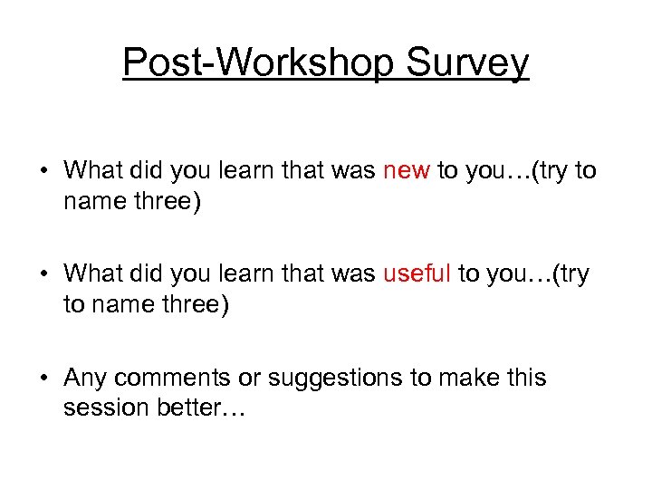 Post-Workshop Survey • What did you learn that was new to you…(try to name