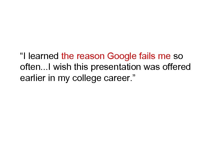 “I learned the reason Google fails me so often. . . I wish this