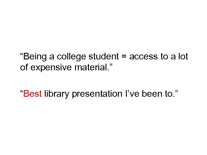 “Being a college student = access to a lot of expensive material. ” “Best