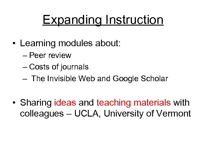 Expanding Instruction • Learning modules about: – Peer review – Costs of journals –