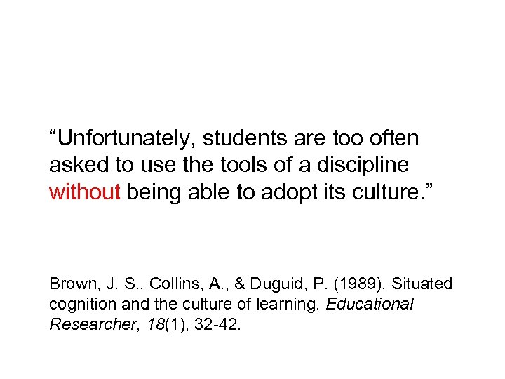 “Unfortunately, students are too often asked to use the tools of a discipline without