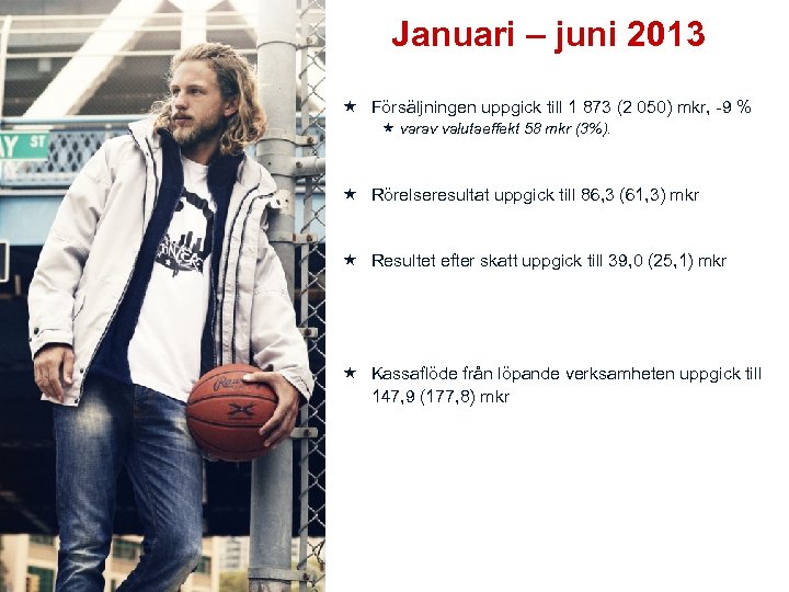 Januari – juni 2013 Försäljningen uppgick till 1 873 (2 050) mkr, -9 %