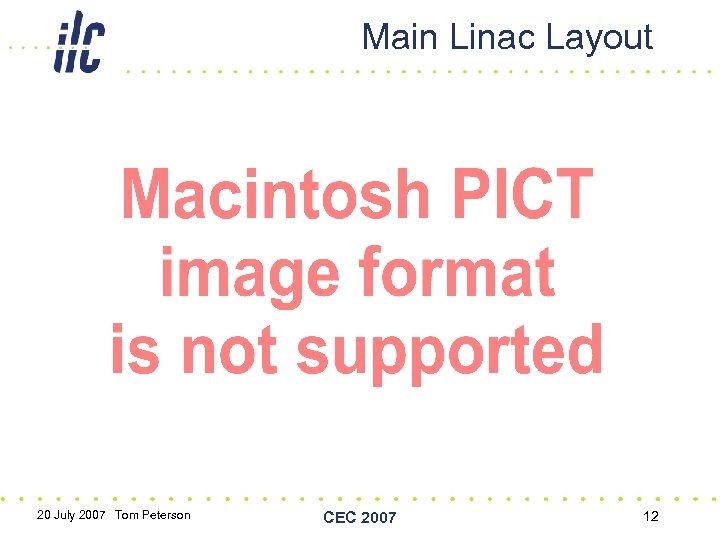 Main Linac Layout 20 July 2007 Tom Peterson CEC 2007 12 