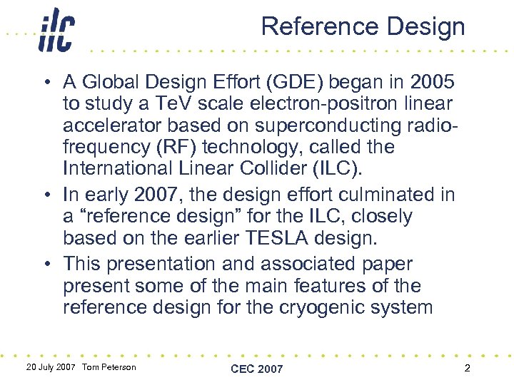 Reference Design • A Global Design Effort (GDE) began in 2005 to study a