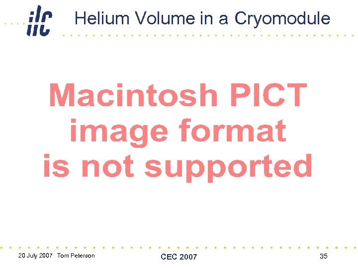 Helium Volume in a Cryomodule 20 July 2007 Tom Peterson CEC 2007 35 
