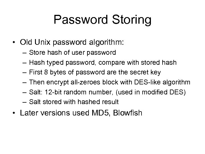 Password Storing • Old Unix password algorithm: – – – Store hash of user