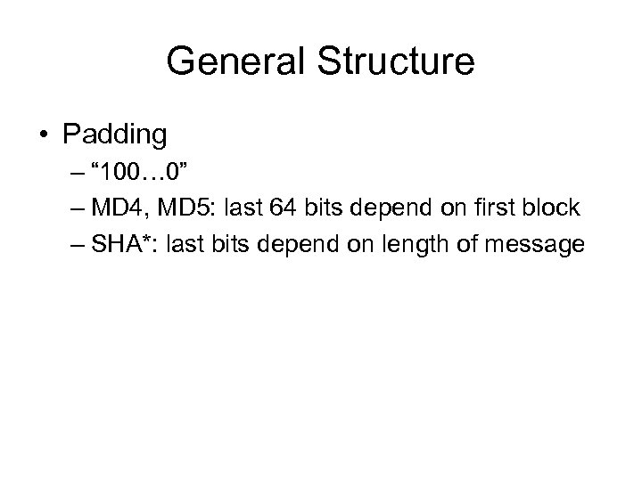 General Structure • Padding – “ 100… 0” – MD 4, MD 5: last
