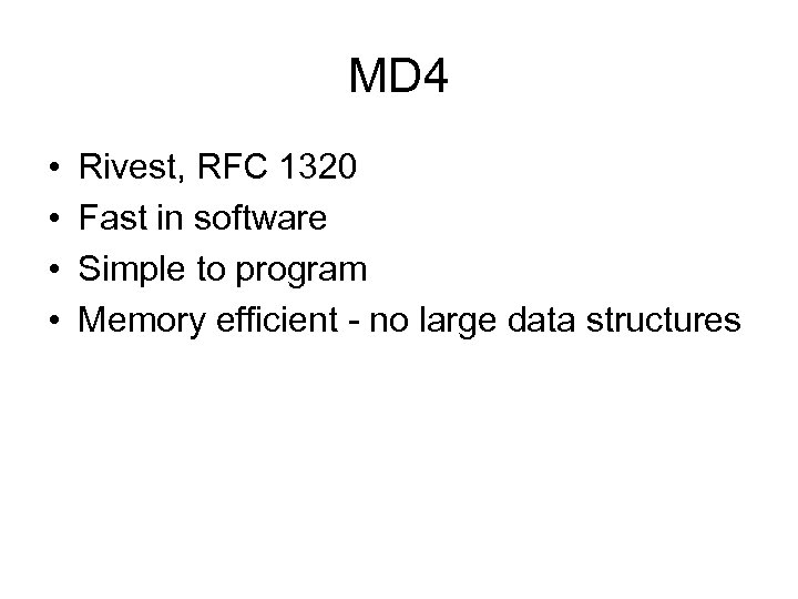 MD 4 • • Rivest, RFC 1320 Fast in software Simple to program Memory