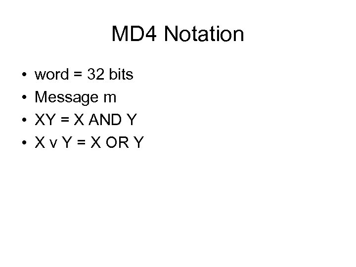 MD 4 Notation • • word = 32 bits Message m XY = X