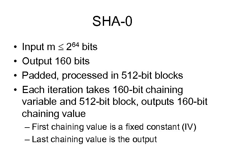 SHA-0 • • Input m 264 bits Output 160 bits Padded, processed in 512