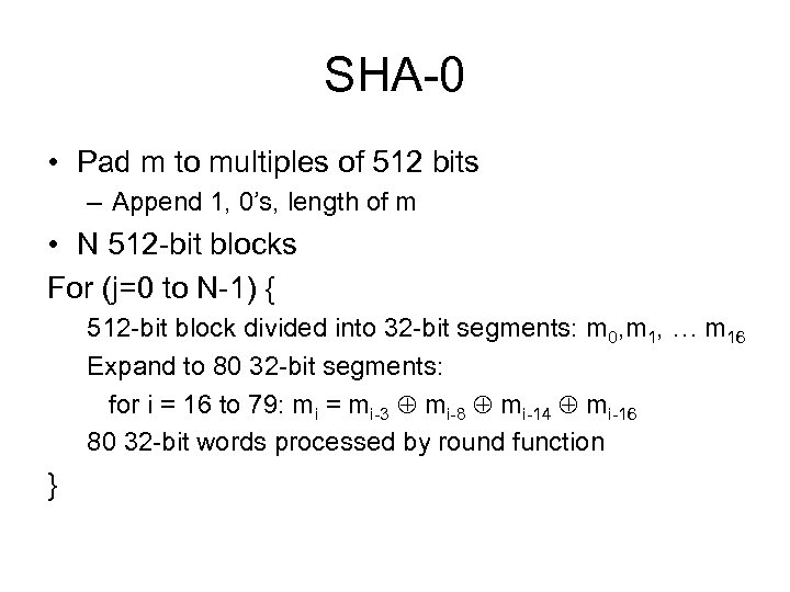 SHA-0 • Pad m to multiples of 512 bits – Append 1, 0’s, length