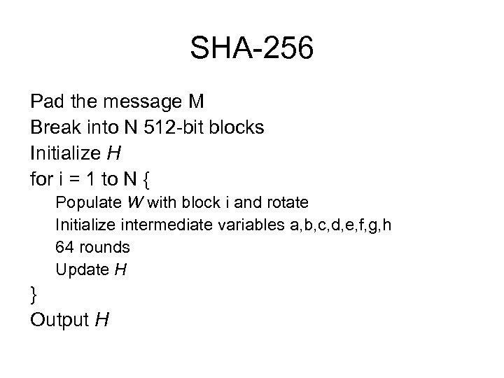 SHA-256 Pad the message M Break into N 512 -bit blocks Initialize H for