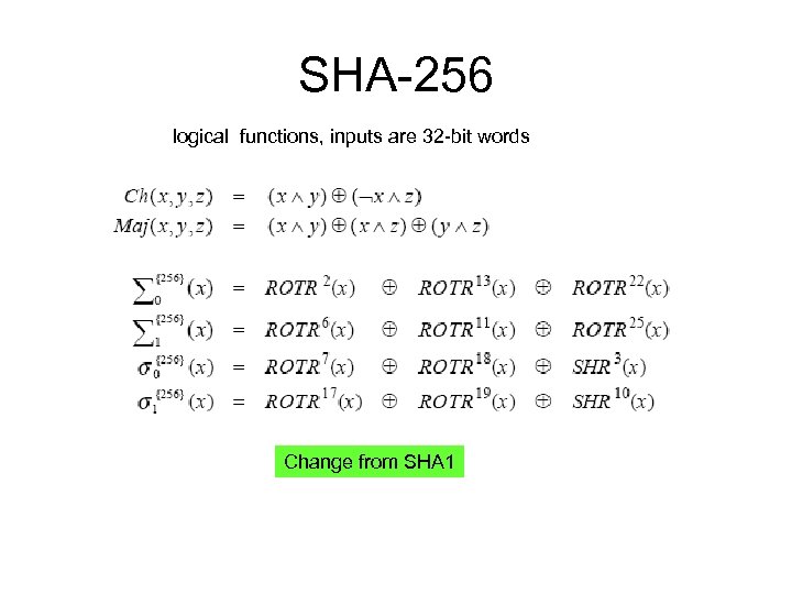 SHA-256 logical functions, inputs are 32 -bit words Change from SHA 1 
