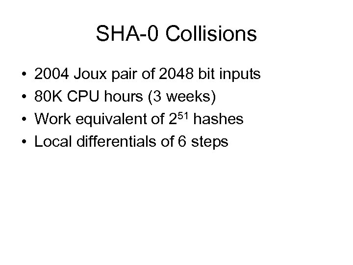 SHA-0 Collisions • • 2004 Joux pair of 2048 bit inputs 80 K CPU