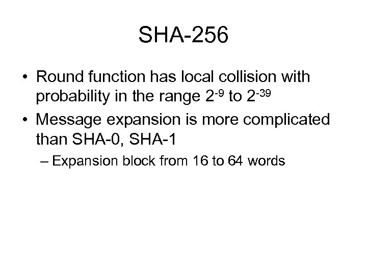 SHA-256 • Round function has local collision with probability in the range 2 -9