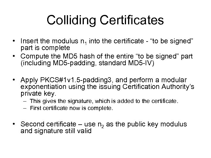 Colliding Certificates • Insert the modulus n 1 into the certificate - “to be
