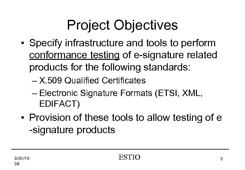 Project Objectives • Specify infrastructure and tools to perform conformance testing of e-signature related