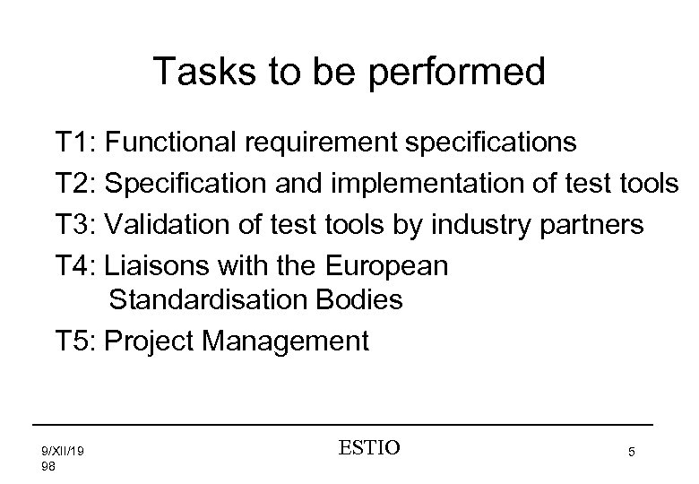 Tasks to be performed T 1: Functional requirement specifications T 2: Specification and implementation