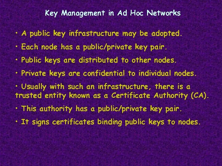 Key Management in Ad Hoc Networks • A public key infrastructure may be adopted.