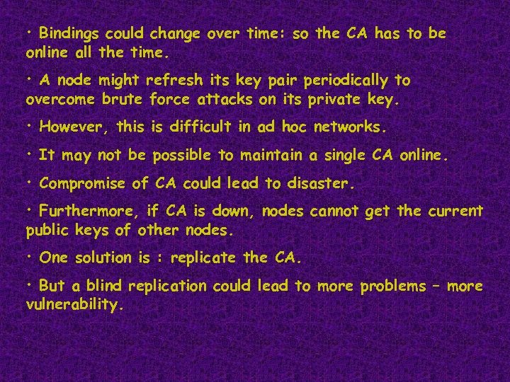  • Bindings could change over time: so the CA has to be online