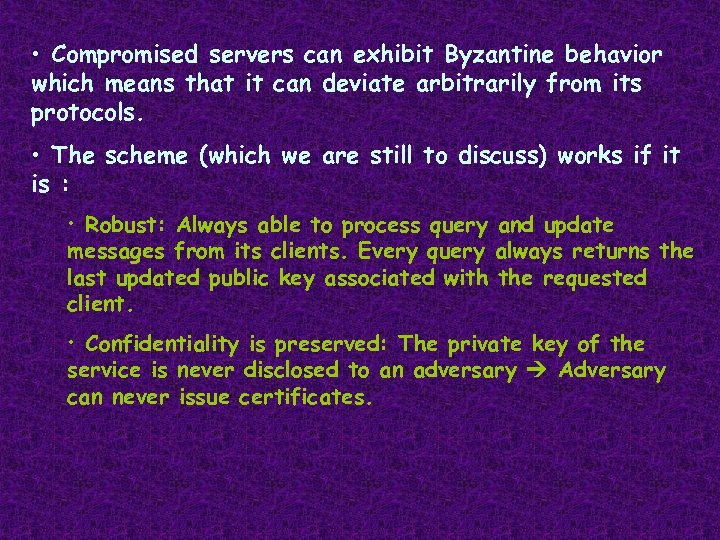  • Compromised servers can exhibit Byzantine behavior which means that it can deviate