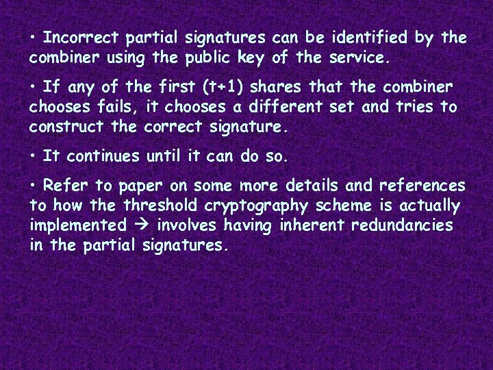  • Incorrect partial signatures can be identified by the combiner using the public