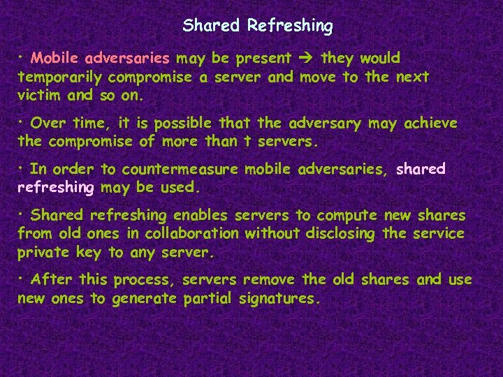 Shared Refreshing • Mobile adversaries may be present they would temporarily compromise a server