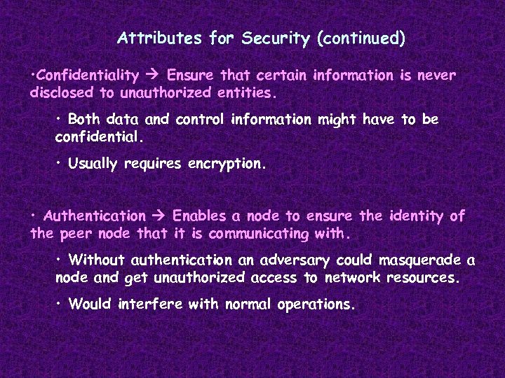 Attributes for Security (continued) • Confidentiality Ensure that certain information is never disclosed to