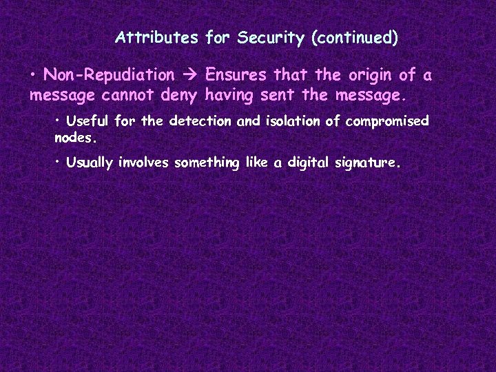 Attributes for Security (continued) • Non-Repudiation Ensures that the origin of a message cannot