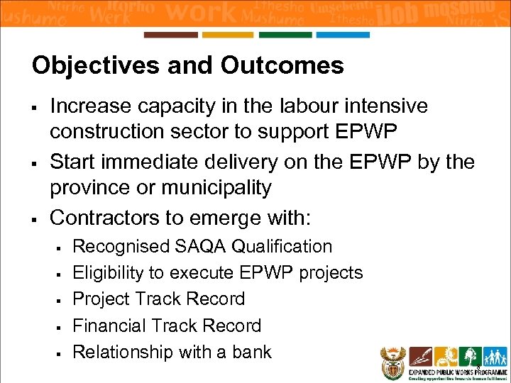 Objectives and Outcomes § § § Increase capacity in the labour intensive construction sector