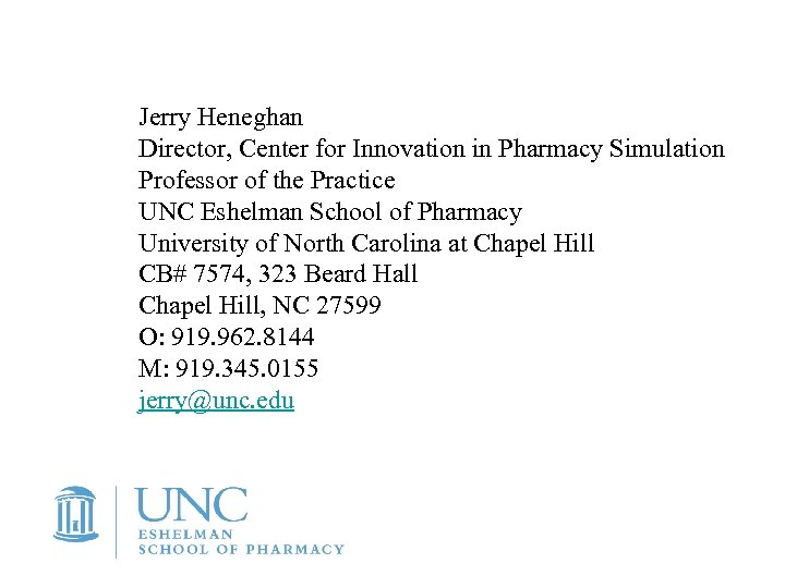Jerry Heneghan Director, Center for Innovation in Pharmacy Simulation Professor of the Practice UNC