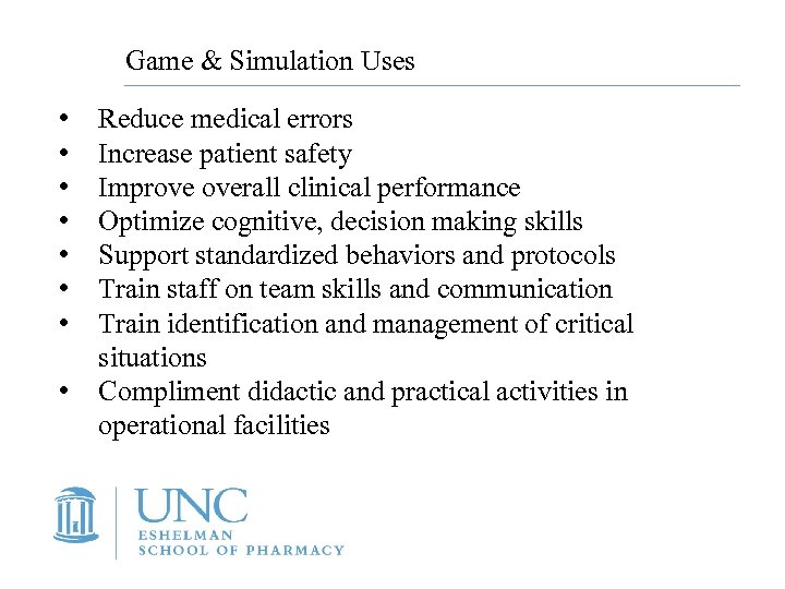 Game & Simulation Uses • • Reduce medical errors Increase patient safety Improve overall